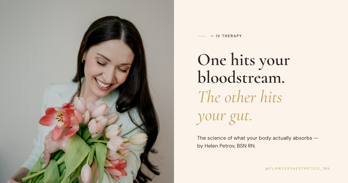 IV Therapy vs Oral Supplements — one hits your bloodstream, the other hits your gut. Helen Petrov, BSN RN, Flawless Aesthetics Renton WA.